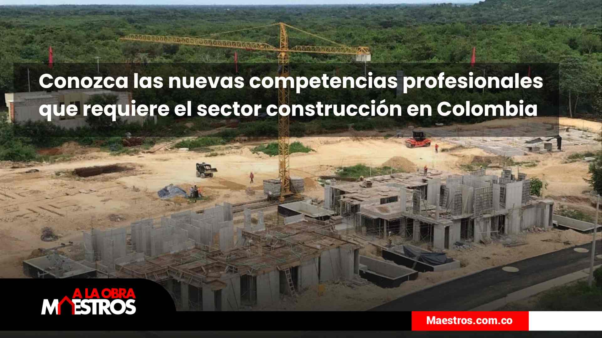 Conozca las nuevas competencias profesionales que requiere el sector construcción en Colombia