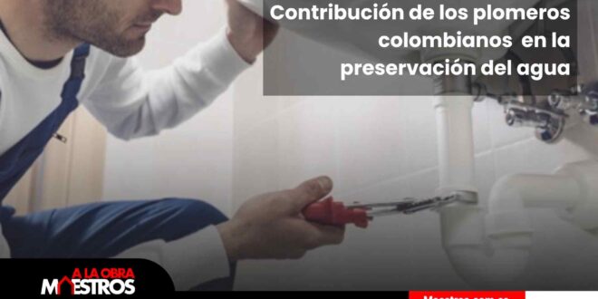Contribucion-de-los-plomeros-colombianos-en-la-preservacion-del-agu