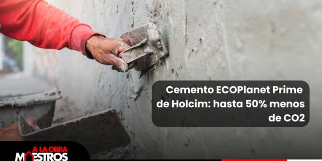 Cemento ECOPlanet Prime de Holcim: hasta 50% menos de CO2