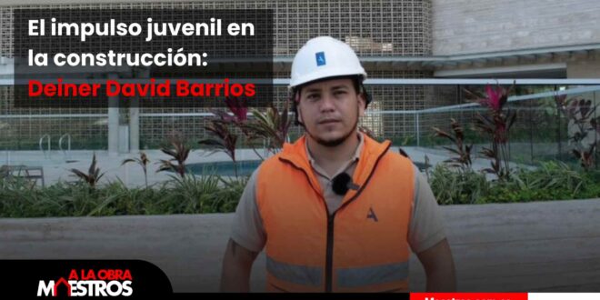 El impulso juvenil en la construcción: Deiner David Barrios