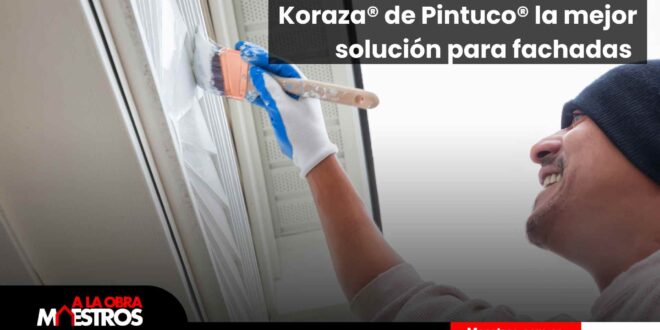 Koraza® de Pintuco® la mejor solución para fachadas 