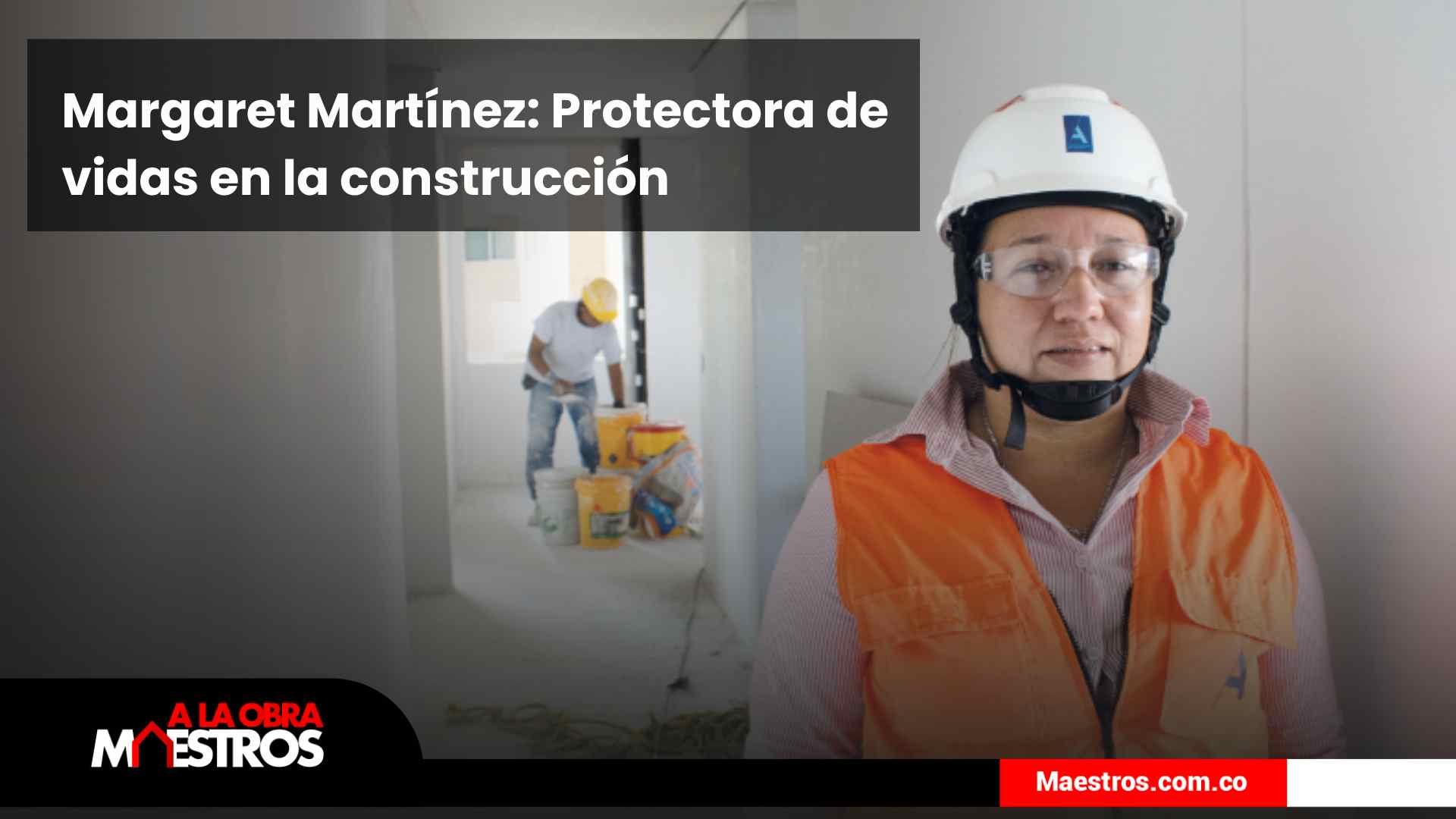 Margaret Martínez: Protectora de vidas en la construcción