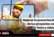 Mejorar la presentación de tus proyectos de construcción con fotos y videos