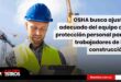 OSHA busca exigir el ajuste adecuado del equipo de protección personal para los trabajadores de la construcción