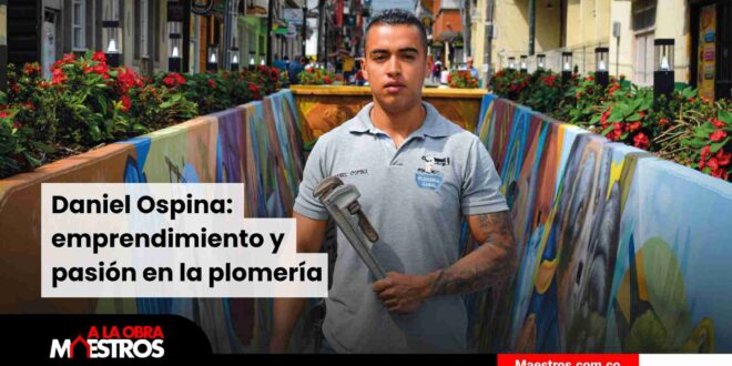 Daniel Ospina: emprendimiento y pasión en la plomería 