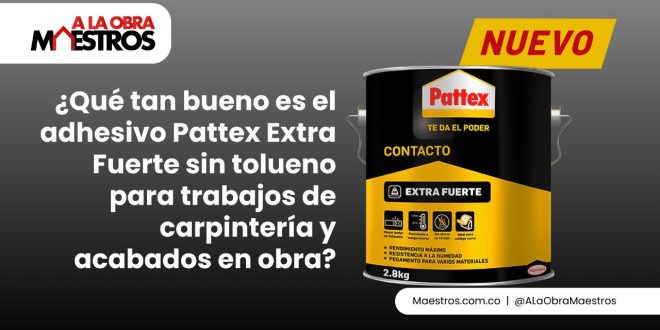 ¿Qué tan bueno es el adhesivo Pattex Extra Fuerte sin tolueno para trabajos de carpintería y acabados en obra?