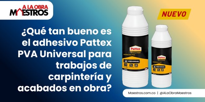 ¿Qué tan bueno es el adhesivo Pattex PVA Universal para trabajos de carpintería y acabados en obra?