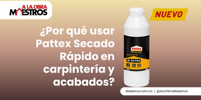 ¿Por qué usar Pattex Secado Rápido en carpintería y acabados?