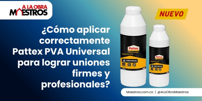 ¿Cómo aplicar correctamente Pattex PVA Universal para lograr uniones firmes y profesionales?
