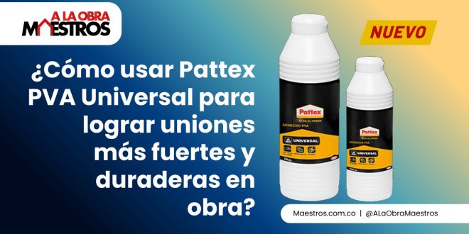 ¿Cómo usar Pattex PVA Universal para lograr uniones más fuertes y duraderas en obra?