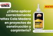 ¿Cómo aplicar correctamente Pattex Cola Madera en proyectos de construcción y carpintería?