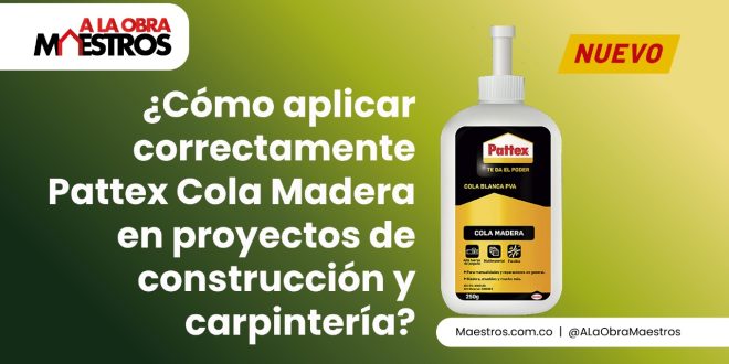 ¿Cómo aplicar correctamente Pattex Cola Madera en proyectos de construcción y carpintería?