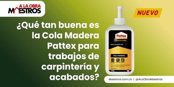 Qué tan buena es la Cola Madera Pattex para trabajos de carpintería y acabados