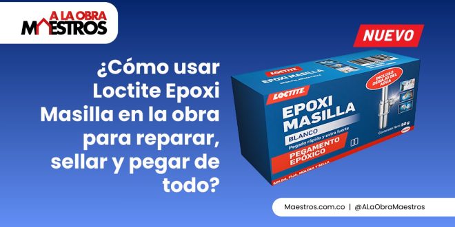¿Cómo usar Loctite Epoxi Masilla en la obra para reparar, sellar y pegar de todo?