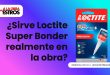 ¿Sirve Loctite Super Bonder realmente en la obra?