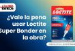 ¿Vale la pena usar Loctite Super Bonder en la obra?
