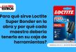 ¿Para qué sirve Loctite Super Bonder en la obra y por qué cada maestro debería tenerlo en su caja de herramientas?