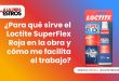 ¿Para qué sirve el Loctite SuperFlex Roja en la obra y cómo me facilita el trabajo?