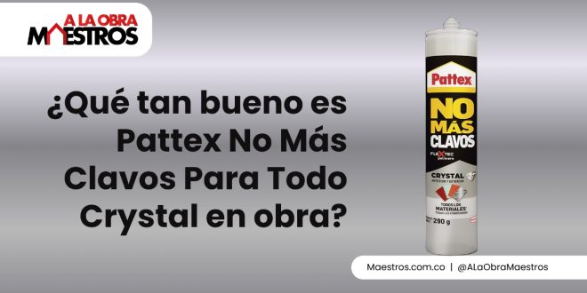 ¿Qué tan bueno es Pattex No Más Clavos Para Todo Crystal en obra?