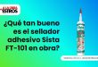 ¿Qué tan bueno es el sellador adhesivo Sista FT-101 en obra?