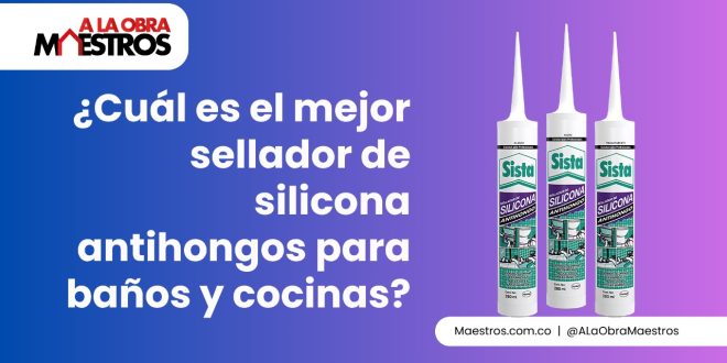 ¿Cuál es el mejor sellador de silicona antihongos para baños y cocinas?