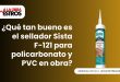 ¿Qué tan bueno es el sellador Sista F-121 para policarbonato y PVC en obra?