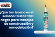 ¿Qué tan bueno es el sellador Sista FT101 negro para trabajos de construcción y remodelación?