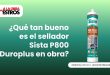 ¿Qué tan bueno es el sellador Sista P800 Duroplus en obra?