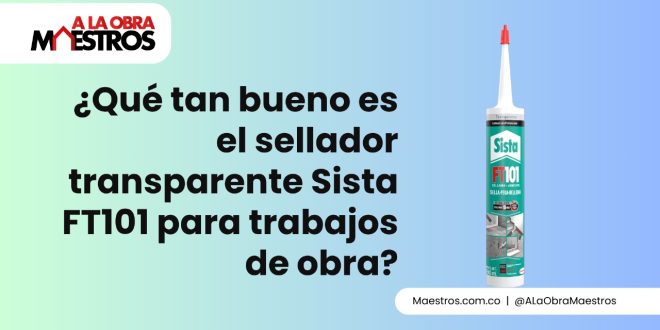 ¿Qué tan bueno es el sellador transparente Sista FT101 para trabajos de obra?
