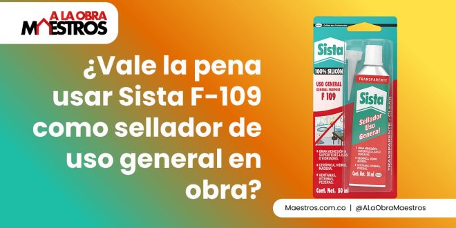 ¿Vale la pena usar Sista F-109 como sellador de uso general en obra?