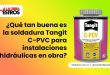 ¿Qué tan buena es la soldadura Tangit C-PVC para instalaciones hidráulicas en obra?