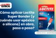¿Cómo aplicar Loctite Super Bonder (y cuándo usar epóxico o silicona) en obra, paso a paso?