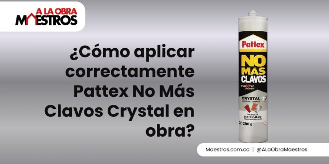 ¿Cómo aplicar correctamente Pattex No Más Clavos Crystal en obra?