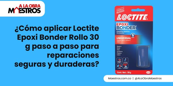 ¿Cómo aplicar Loctite Epoxi Bonder Rollo 30 g paso a paso para reparaciones seguras y duraderas?