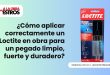¿Cómo aplicar correctamente un Loctite en obra para un pegado limpio, fuerte y duradero?