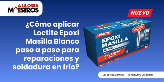 ¿Cómo aplicar Loctite Epoxi Masilla Blanco paso a paso para reparaciones y soldadura en frío?