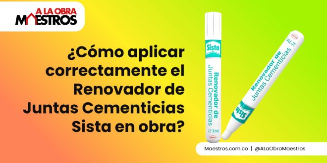 ¿Cómo aplicar correctamente el Renovador de Juntas Cementicias Sista en obra?