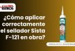 ¿Cómo aplicar correctamente el sellador Sista F-121 en obra?