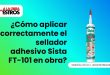 ¿Cómo aplicar correctamente el sellador adhesivo Sista FT-101 en obra?