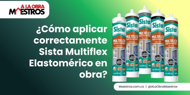 ¿Cómo aplicar correctamente Sista Multiflex Elastomérico en obra?