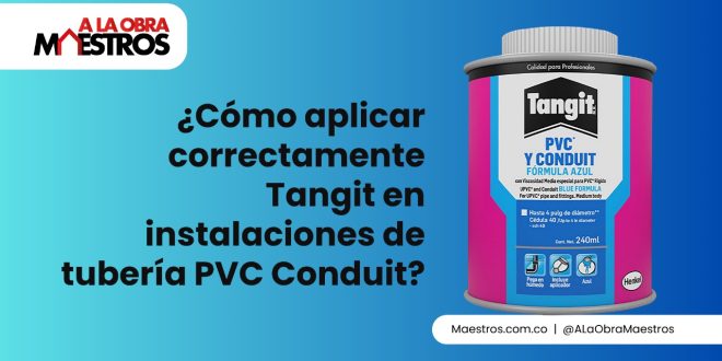 ¿Cómo aplicar correctamente Tangit en instalaciones de tubería PVC Conduit?