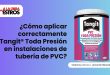¿Cómo aplicar correctamente Tangit® Toda Presión en instalaciones de tubería de PVC?