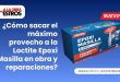 ¿Cómo sacar el máximo provecho a la Loctite Epoxi Masilla en obra y reparaciones?