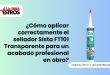 ¿Cómo aplicar correctamente el sellador Sista FT101 Transparente para un acabado profesional en obra?