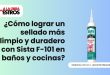 ¿Cómo lograr un sellado más limpio y duradero con Sista F-101 en baños y cocinas?