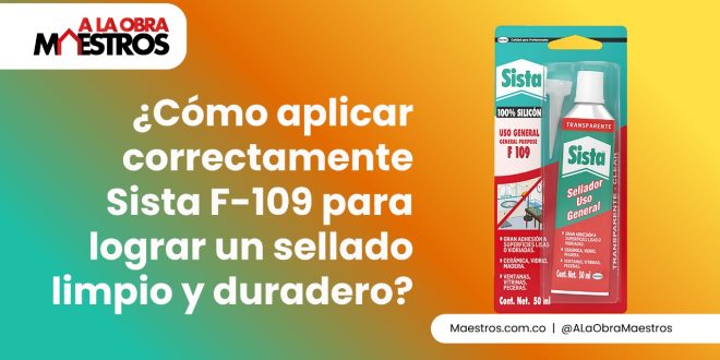 ¿Cómo aplicar correctamente Sista F-109 para lograr un sellado limpio y duradero?