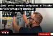 ¿Cómo evitar errores peligrosos al instalar o intervenir un tablero eléctrico? 