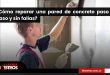¿Cómo reparar una pared de concreto paso a paso y sin fallas? 
