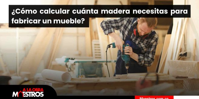 ¿Cómo calcular cuánta madera necesitas para fabricar un mueble? 
