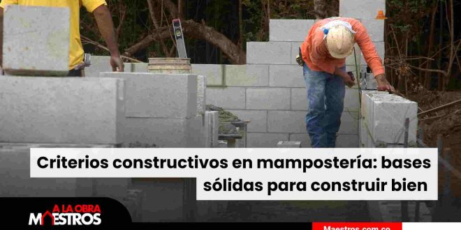 Criterios constructivos en mampostería: bases sólidas para construir bien 